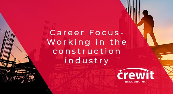 Career Focus- Working in the construction industry