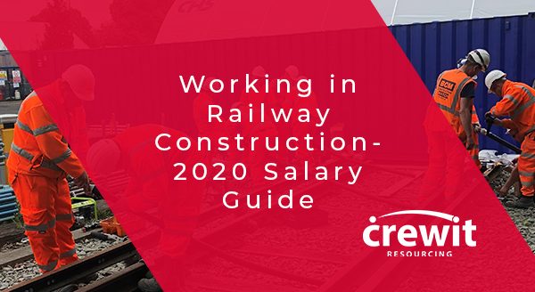 Working in Railway Construction- 2020 Salary Guide